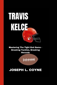 Paperback Travis Kelce: Mastering The Tight End Game - Breaking Tackles, Breaking Records Book