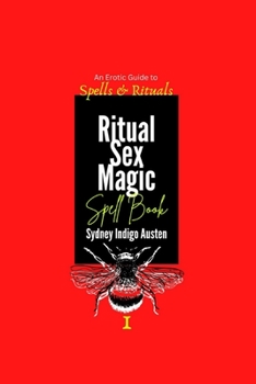 Paperback An Erotic Guide to Spells & Rituals: Ritual Sex Magic Spell Book I Book