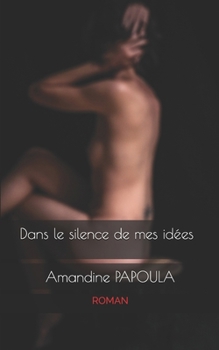Dans le silence de mes ide´es (French Edition)