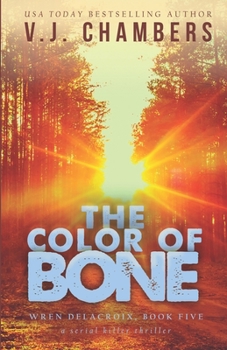 The Color of Bone: a serial killer thriller (Wren Delacroix) - Book #5 of the Wren Delacroix