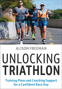 Paperback Unlocking Triathlon: Training Plans and Coaching Support for a Confident Race Day Book