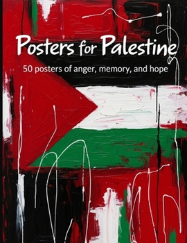 Paperback Posters for Palestine: 50 Posters of Anger, Memory, and Hope Book