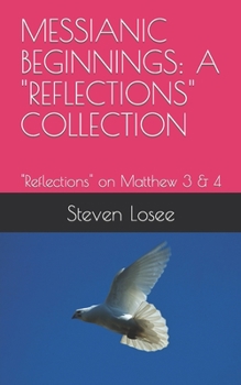 MESSIANIC BEGINNINGS: A "REFLECTIONS" COLLECTION: "Reflections" on Matthew 3 & 4