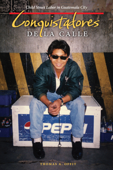 Paperback Conquistadores de la Calle: Child Street Labor in Guatemala City Book
