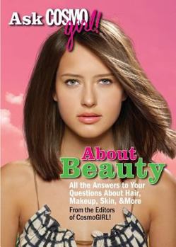 Paperback Ask Cosmogirl! about Beauty: All the Answers to Your Questions about Hair, Makeup, Skin & More Book