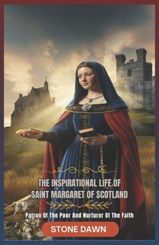 Paperback The Inspirational Life of Saint Margaret of Scotland: Patron Of The Poor And Nurturer Of The Faith Book