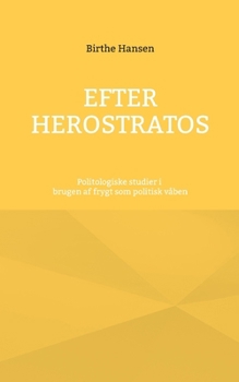 Paperback Efter Herostratos: Politologiske studier i brugen af frygt som politisk våben [Danish] Book