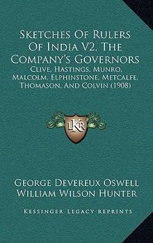 Paperback Sketches Of Rulers Of India V2, The Company's Governors: Clive, Hastings, Munro, Malcolm, Elphinstone, Metcalfe, Thomason, And Colvin (1908) Book