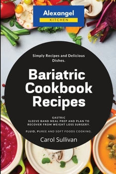 Paperback Bariatric Cookbook Recipes: Gastric Sleeve Band Meal Prep and Plan to Recover from Weight Loss Surgery. Simply Recipes and Delicious Dishes. Fluid Book