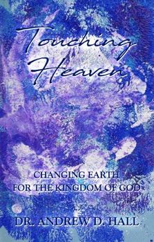 Touching Heaven : Changing Earth for the Kingdom of God
