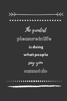 Paperback The greatest pleasure in life is doing what people say you cannot do: Small Lined Notebook / Journal (6" X 9") For Motivation Book