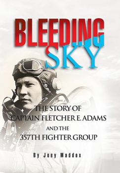 Hardcover Bleeding Sky: The Story of Captain Fletcher E Adams and the 357th Fighter Group Book