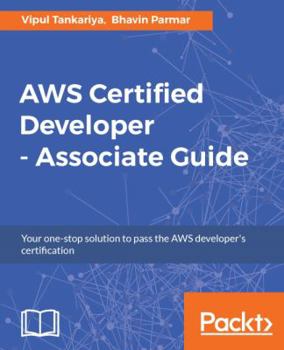 Paperback AWS Certified Developer - Associate Guide: Your one-stop solution to passing the AWS developer's certification Book