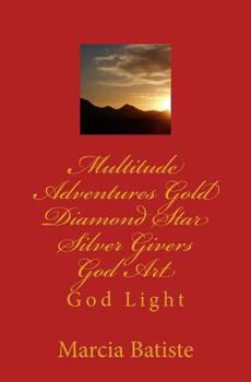 Paperback Multitude Adventures Gold Diamond Star Silver Givers God Art: God Light Book