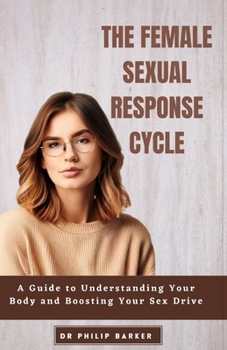 Paperback The Female Sexual Response Cycle: A Guide to Understanding Your Body and Boosting Your Sex Drive Book