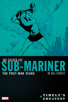 Hardcover Timely's Greatest: The Golden Age Sub-Mariner by Bill Everett - The Post-War Yea RS Omnibus Book