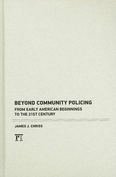 Hardcover Beyond Community Policing: From Early American Beginnings to the 21st Century Book