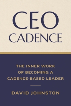 CEO Cadence: The Inner Work of Becoming a Cadence-Based Leader