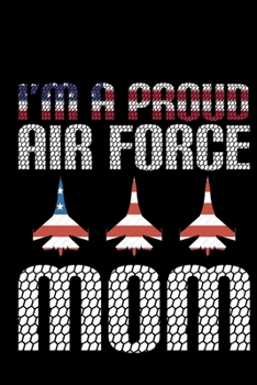 I'm A Proud Air Force Mom: Air Force Journal Notebook Gifts, Proud Air Force Notebook Journal, Funny Air Force Diary, Gift Idea for Air force, Air Force Officer Gifts for Men Women