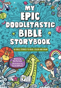 Paperback My Epic, Doodletastic Bible Storybook: 60 Bible Stories to Read, Color, and Draw Book