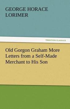 Old Gordon Graham - More Letters from a Self Made Merchant to His Son