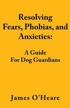 Paperback Resolving Fears, Phobias, and Anxieties: A Guide for Dog Guardians Book