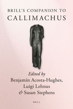 Brill's Companion to Callimachus - Book  of the Brill's Companions in Classical Studies