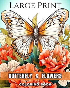 Paperback Large Print Butterfly and Flowers Coloring Book: Large Print Coloring Pages of Butterflies and Flowers for Seniors and Adults Book