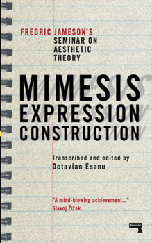 Paperback Mimesis, Expression, Construction: Fredric Jameson's Seminar on Aesthetic Theory Book