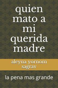 Paperback Quien Mato a Mi Querida Madre: La Pena Mas Grande [Spanish] Book