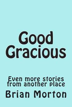 Paperback Good Gracious: Even more stories from another place Book
