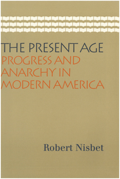 Paperback The Present Age: Progress and Anarchy in Modern America Book