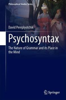 Psychosyntax: The Nature of Grammar and Its Place in the Mind