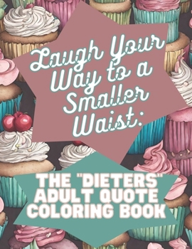 Paperback Laugh Your Way to a Smaller Waist: The "Dieters" Adult Quote Coloring Book