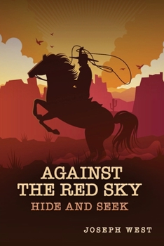 Against the Red Sky: Hide and Seek - Book #3 of the Dawn Riders
