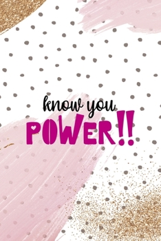 Know You Power: All Purpose 6x9 Blank Lined Notebook Journal Way Better Than A Card Trendy Unique Gift Pink And Gold Pincels Dots Girl Power