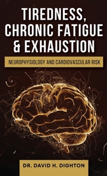 Hardcover Tiredness, Chronic Fatigue & Exhaustion: Neurophysiology and Cardiovascular Risk Book