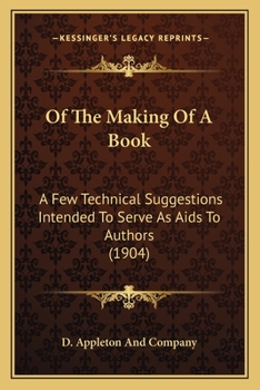 Paperback Of The Making Of A Book: A Few Technical Suggestions Intended To Serve As Aids To Authors (1904) Book