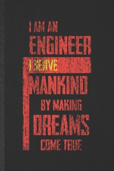 Paperback I Am an Engineer I Serve Mankind by Making Dreams Come True: Blank Funny Mechanical Engineer Lined Notebook/ Journal For Future Engineer, Inspirationa Book