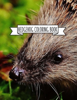 Hedgehog Coloring Book: Hedgehog Lover Gifts for Toddlers, Kids or Adult Relaxation Cute Stress Relief Animal Birthday Coloring Book Made in USA