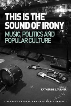 Hardcover This is the Sound of Irony: Music, Politics and Popular Culture Book