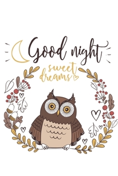 Paperback Good Night Sweet Dreams: Cute Owl Notebook for animal lovers - funny brown birdie, big eyes, night season Book
