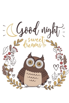 Good Night Sweet Dreams: Cute Owl Notebook for animal lovers - funny brown birdie, big eyes, night season