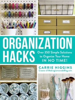 Paperback Organization Hacks: Over 350 Simple Solutions to Organize Your Home in No Time! Book