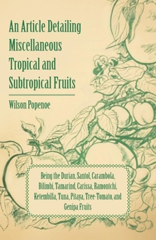 Paperback An Article Detailing Miscellaneous Tropical and Subtropical Fruits: Being the Durian, Santol, Carambola, Bilimbi, Tamarind, Carissa, Ramontchi, Ketemb Book