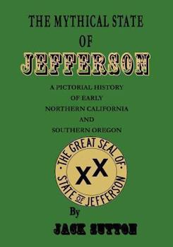 Paperback The Mythical State of Jefferson: A Pictorial History of Early Northern California and Southern Oregon Book