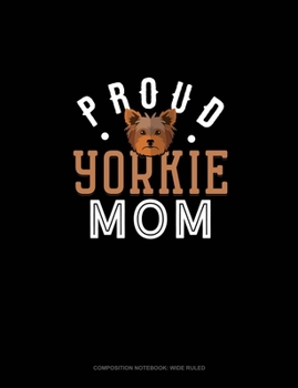 Proud Yorkie Mom: Composition Notebook: Wide Ruled