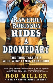 Paperback Rawhide Robinson Rides a Dromedary: The True Tale of a Wild West Camel Caballero [Large Print] Book