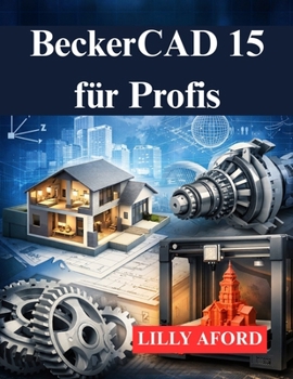 Paperback BeckerCAD 15 für Profis: Ihr Leitfaden für 3D Modellierung und Druckdesign [German] Book