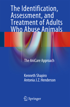 Paperback The Identification, Assessment, and Treatment of Adults Who Abuse Animals: The Anicare Approach Book